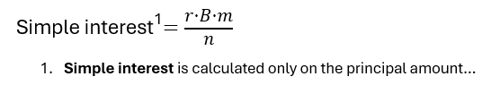 Simple interest sup 1 end sup equals fraction numerator r times B times m denominator n end fraction. Footnote 1. Simple interest is calculated only on the principal amount…